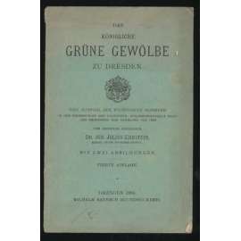 Das königliche Grüne Gewölbe zu Dresden. Eine Auswahl der wichtigsten Nummern in der Reihenfolge der Standorte, zusammengestellt nach der Ordnung der Sammlung von 1892. Mit zwei Abbildungen. Vierte Auflage [průvodce, Drážďany, Německo]