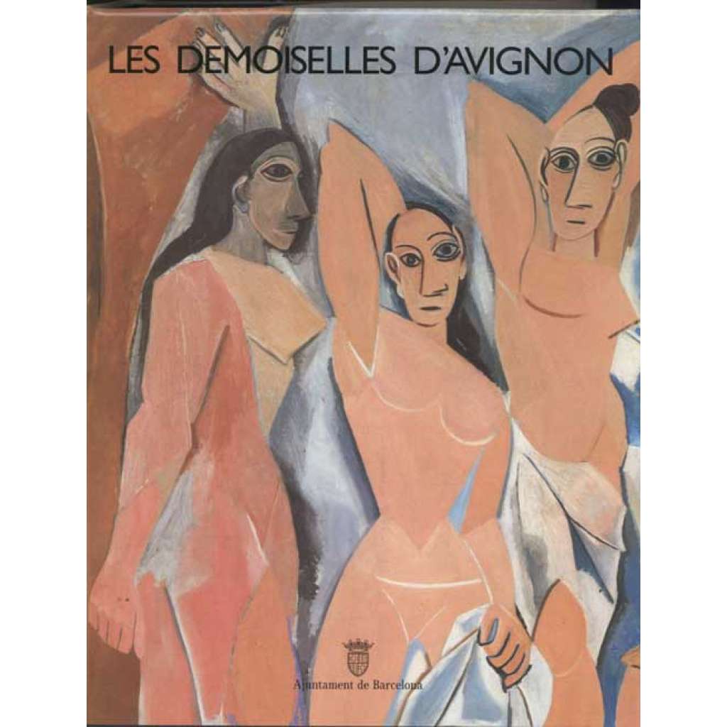 Les Demoiselles d'Avignon [Museu Picasso, Barcelona 11 Maig / 14 Juliol 1988]	[Avignonské slečny, výstavní katalog]