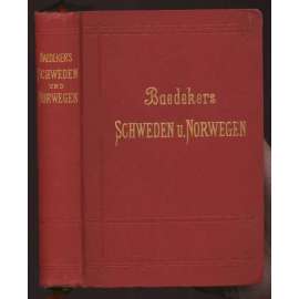 Schweden, Norwegen nebst den Reiserouten durch Dänemark und Ausflügen nach Island und Spitzbergen. Handbuch für Reisende ...  [bedekr, průvodce, norské země, Švédsko, Norsko, Dánsko, Island Špicbergy]