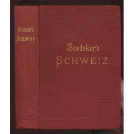Die Schweiz nebst den angrenzenden Teilen von Oberitalien, Savoyen und Tirol. Handbuch für Reisende. Siebenundzwanzigste Auflage. Mit 49 Karten, 12 Stadtplänen und 12 Panoramen [bedekr, Švýcarsko, průvodce]