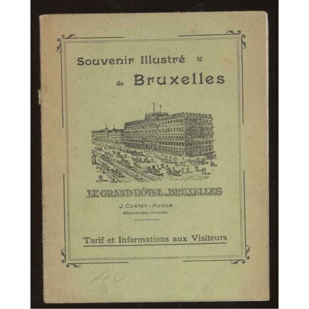 Souvenir illustré de Bruxelles. Le Grand Hôtel Bruxelles. Tarif et Information aux Visiteurs [Belgie, hotelové brožury]