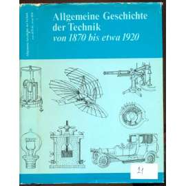 Allgemeine Geschichte der Technik von 1870 bis etwa 1920. Mit 140 Bildern [dějiny techniky, technika]
