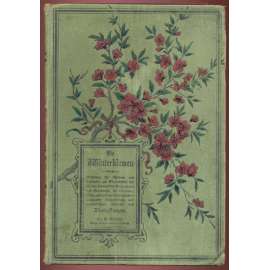 Die Winterblumen. Anleitung für Gärtner und Gartenliebhaber zur Winterkultur der für den Schmuck der Wohnräume ... [zimní květiny, zahradnictví]