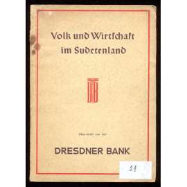 Volk und Wirtschaft im Sudetenland. Eine volkswirtschaftliche Studie. Überreicht von der Dresdner Bank [Sudety, ekonomika, Třetí říše]