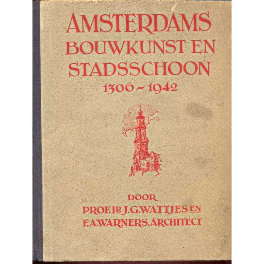 Amsterdams Bouwkunst en Stadsschoon 1306-1942. 2e herziene Druk [Amsterodam, Nizozemsko, místopis, architektura]