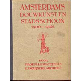 Amsterdams Bouwkunst en Stadsschoon 1306-1942. 2e herziene Druk [Amsterodam, Nizozemsko, místopis, architektura]