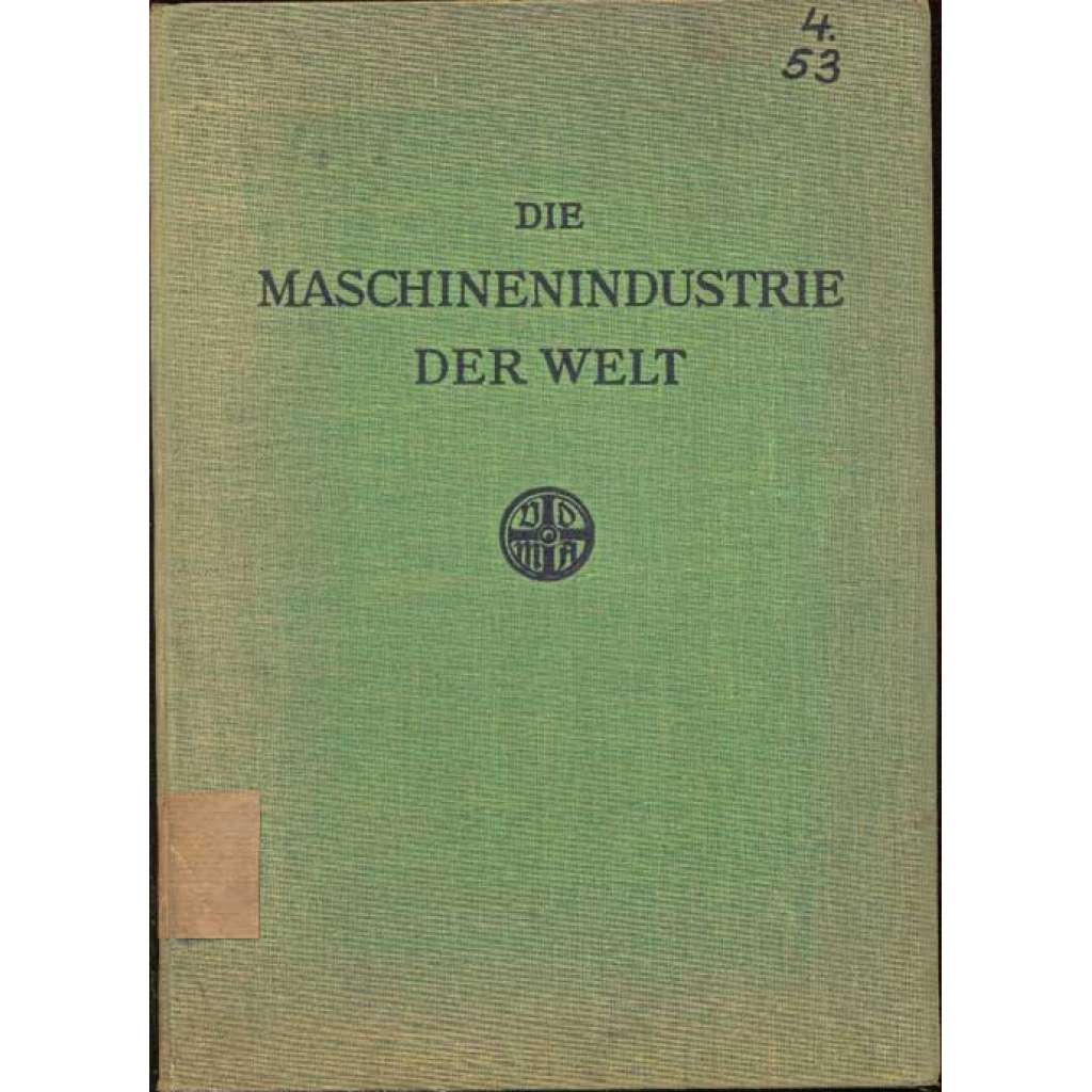 Denkschrift über die Maschinenindustrie der Welt. Bestimmt für das Komitee B des vorbereitenden Ausschlusses der internationalen Wirtschaftkonferenz des Völkerbundes. Berlin-Charlottenburg, Oktober 1926 [strojírenství, Německá říše]