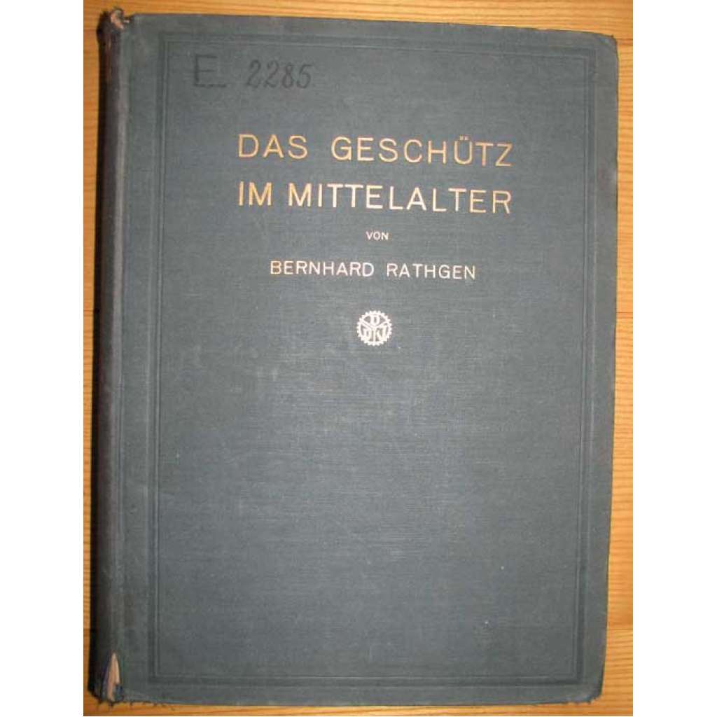 Das Geschütz im Mittelalter. Quellenkritischen Untersuchungen [dělostřelectvo, historie vojenství]