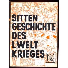 Sittengeschichte des Ersten Weltkrieges. Mit 680 Abbildungen, davon 22 mehr- und 170 einfarbige Tafeln mit 450 Einzelwiedergaben. Nachdruck der 2. neubearbeiteten Auflage [dějiny mravů, První světová válka]