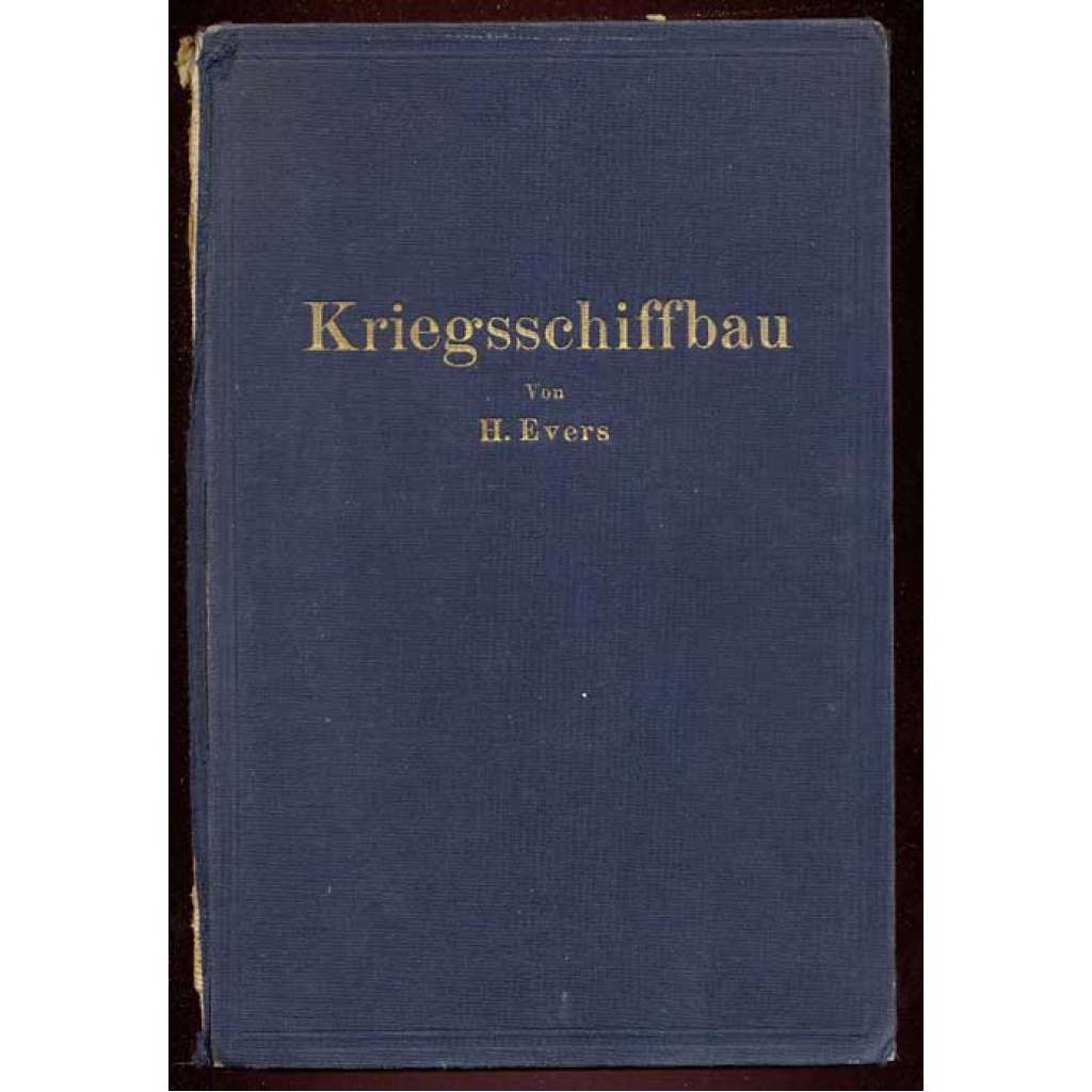 Kriegsschiffbau. Leitfaden für den Unterricht an der Marineschule. Mit 270 Textabbildungen und 6 Tafeln [válečné lodě, námořnictvo, vojenství]