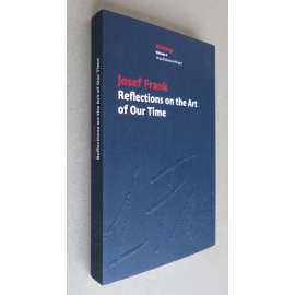 Josef Frank: Writings; Volume 3: Unpublished Writings 1: Reflections on the Art of Our Time [Úvahy o umění naší doby, architektura, dějiny umění, teorie]