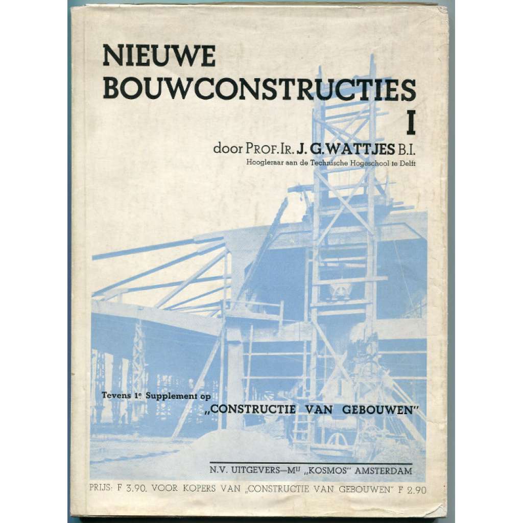 Nieuwe Bouwconstructies; I = Supplement  op „Constructie van Gebouwen“; 1 Met 129 foto’s en tekeningen [architektura, 30. léta, Nizozemsko]