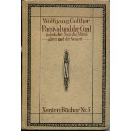 Parsival und der Gral in deutscher Sage des Mittelalters und der Neuzeit [= Xenien-Bücher; No. 5] [středověk, literární věda]