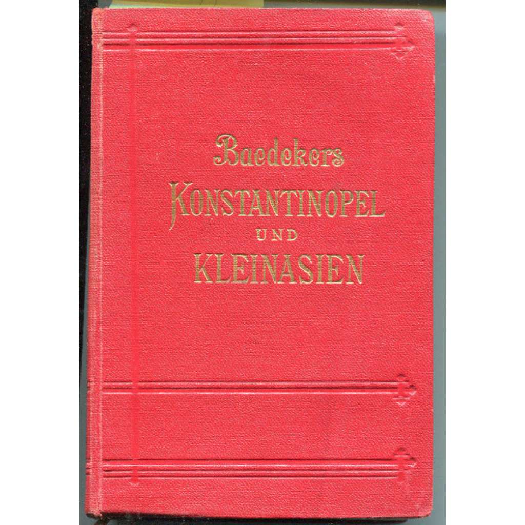 Konstantinopel, Balkanstaaten, Kleinasien, Archipel, Cypern. Handbuch für Reisende. Mit 18 Karten, 50 Plänen und 15 Grundrissen. Zweite Auflage [průvodce, bedekr, Malá Asie, Konstantinopol, Balkán]
