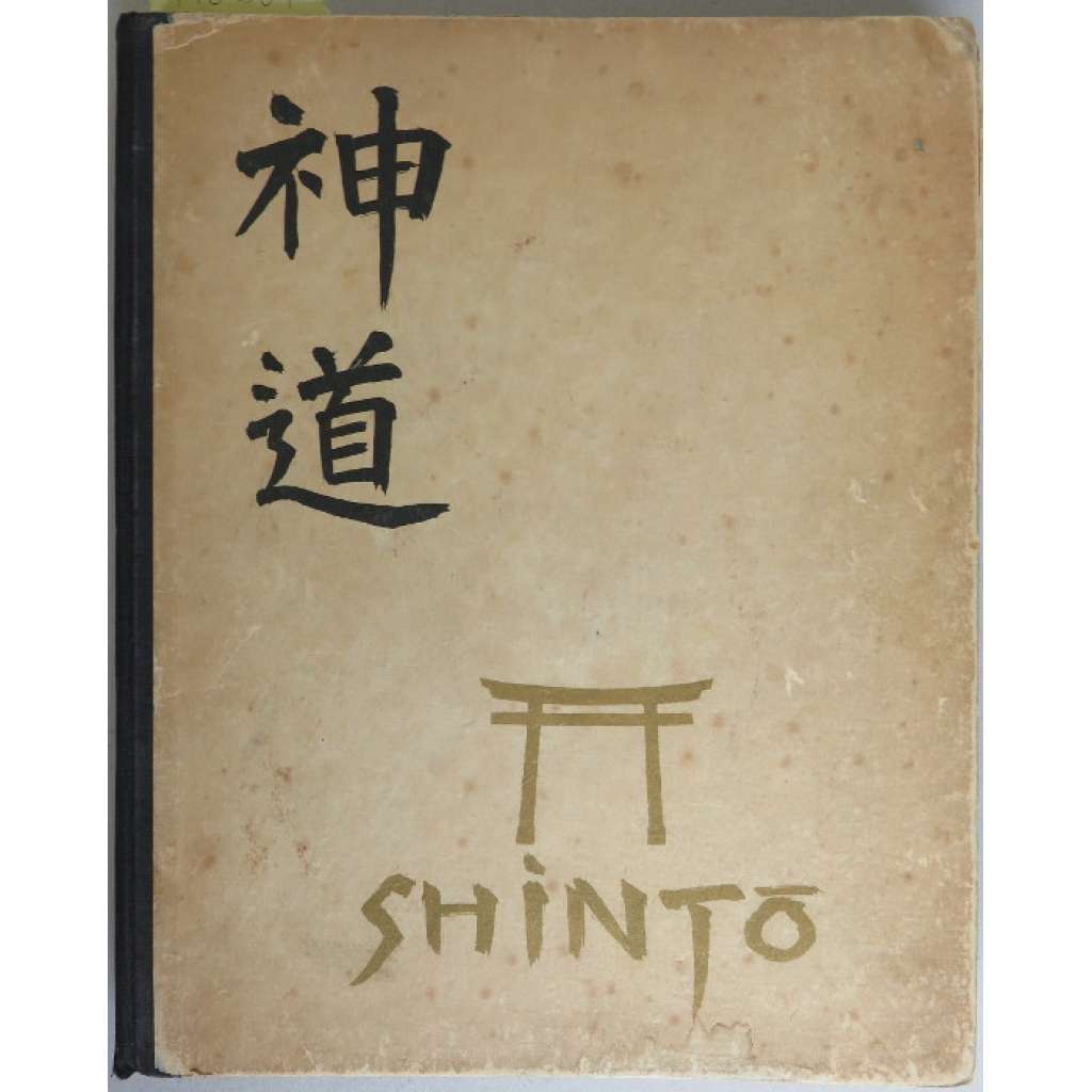 SHIN-TO: The way of the gods in Japan. According to the printed and unprinted reports of the Japanese Jesuit missionaries in the 16th and 17th centuries. With 102 illustrations and 12 coloured plates [Japonsko, náboženství]