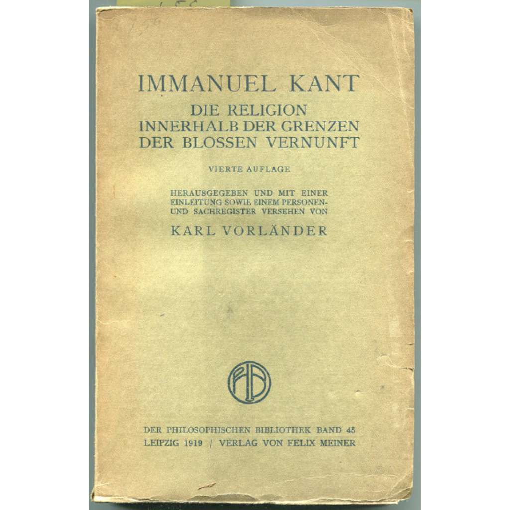 Die Religion innerhalb der Grenzen der bloßen Vernunft. Vierte Auflage. Herausgegeben und mit einer Einleitung sowie einem Personen- und Sachregister versehen von Karl Vorländer [= Philosophische Bibliothek; Band 46] [filozofie, náboženství]