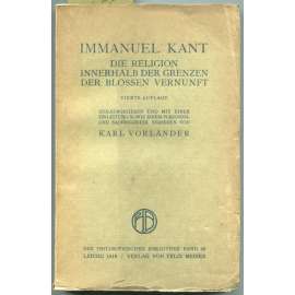 Die Religion innerhalb der Grenzen der bloßen Vernunft. Vierte Auflage. Herausgegeben und mit einer Einleitung sowie einem Personen- und Sachregister versehen von Karl Vorländer [= Philosophische Bibliothek; Band 46] [filozofie, náboženství]