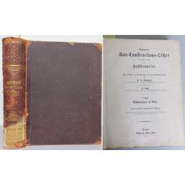 Allgemeine Bau-Constructions-Lehre mit besonderer Beziehung auf das Hochbauwesen. ... [pozemní stavitelství, učebnice ]