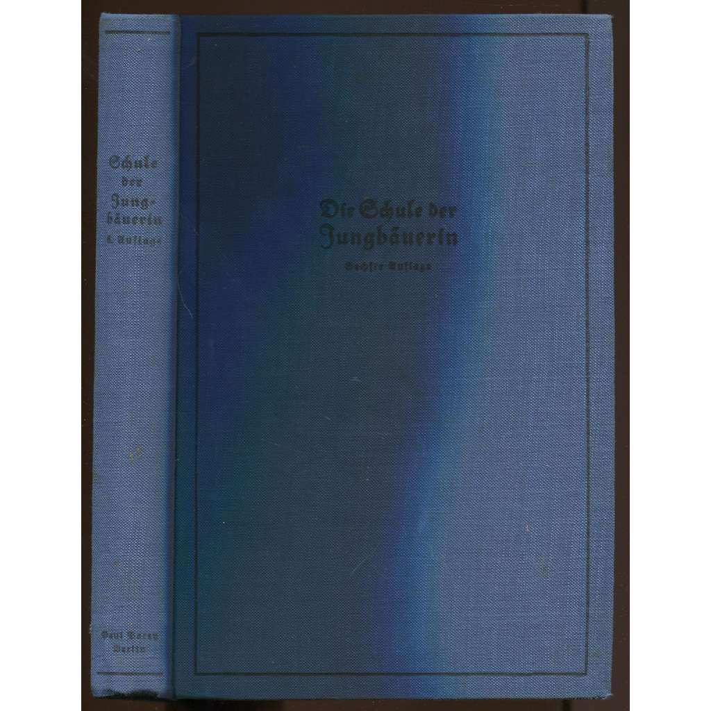 Die Schule der Jungbäuerin. Lehrbuch für Mädchenabteilungen an Landwirtschaftsschulen und für ländliche Hauswirtschaftslehrlinge. Sechste Auflage. Mit 221 Textabbildungen [selka, Třetí říše, poučky pro ženy]