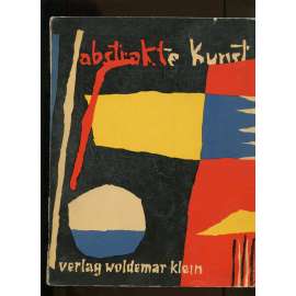 Abstrakte Kunst. Querschnitt 1953 [= Sonderausgabe der Zeitschrift "Das Kunstwerk" = Kunstwerk-Schriften; Band 43/44] [abstraktní umění, časopis]