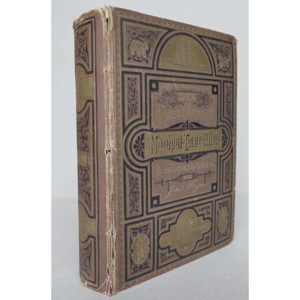 Die österreichisch-ungarische Nordpol-Expedition in den Jahren 1872-1874, nebst einer Skizze der zweiten deutschen Nordpol-Expedition 1869-1870 und der Polar-Expedition von 1871. Mit 146 Illustrationen und 3 Karten [severní pól, expedice]