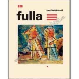 Fulla (Ľudovít Fulla - monografie , Ludovít -slovenský malíř) Katarína Bajcurová HOL