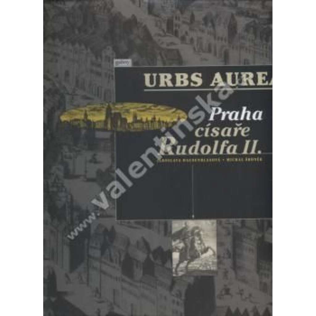 Urbs Aurea - Praha císaře Rudolfa II. [Kniha z výstavy Rudolf II. a Praha - Císařský dvůr a rezidenční město jako kulturní a duchovní centrum střední Evropy; umění renesance, manýrismus, baroko, Rudolfínská Praha Hradčany, Staré Město, Židovské ghetto]