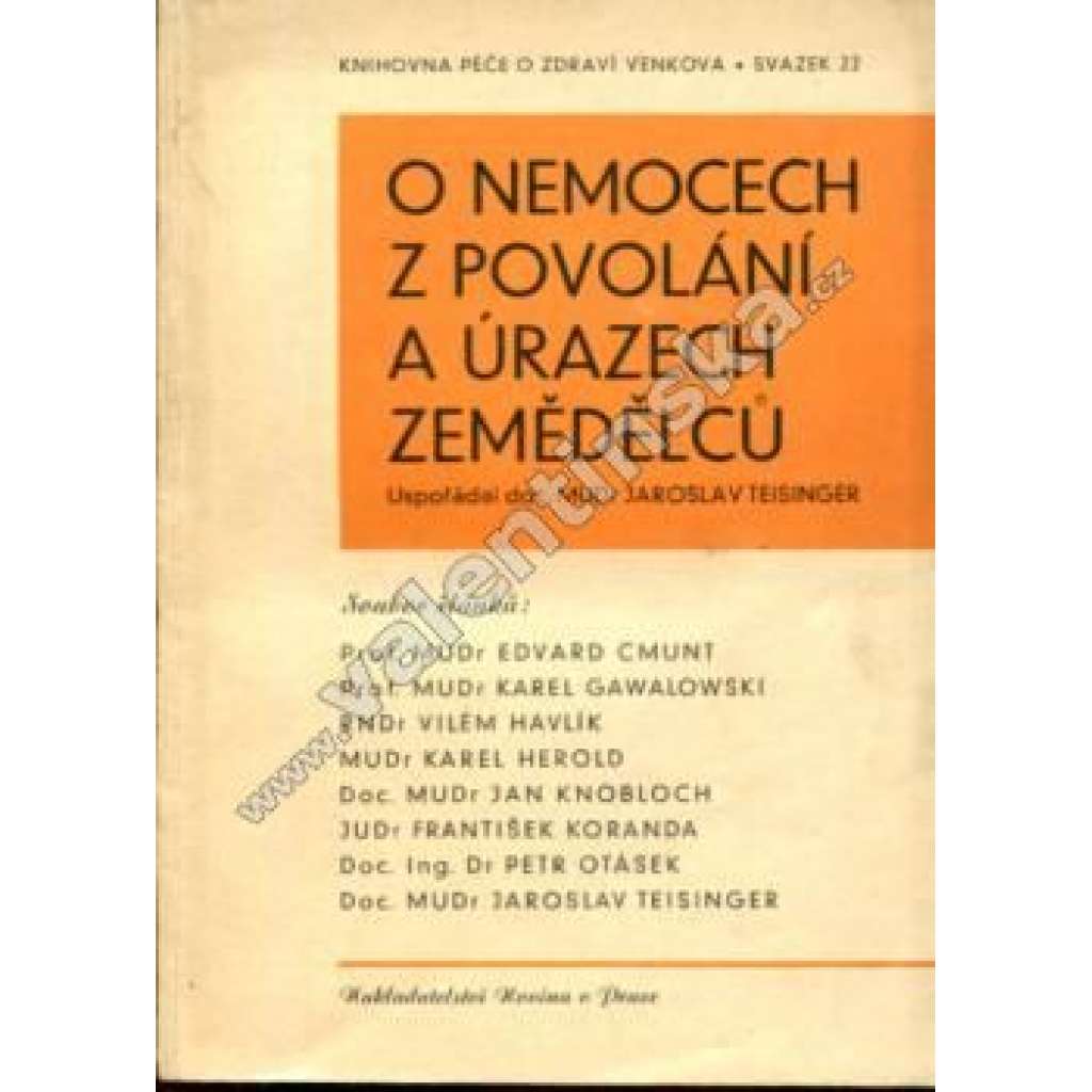 O nemocech z povolání a úrazech zemědělců (edice: Knihovna Péče o zdraví venkova, sv. 22) [zemědělství, lesnictví, nemoc, úraz]