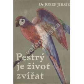 Pestrý je život zvířat [fauna, zvířata, zajímavosti z jejich života, živočichové]