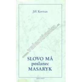 Slovo má poslanec Masaryk (edice: Arkýř) [exil, Tomáš Garrigue Masaryk, politika, Masarykovy parlamentní výroky, Rakousko Uhersko]