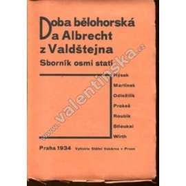 Doba bělohorská a Albrecht z Valdštejna [Valdštejn a Bílá hora] Sborník osmi statí (Hýsek, Martínek, Odložilík, Prokeš, Roubík, Stloukal, Wirth).