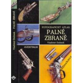 Palné zbraně - Fotografický atlas [pušky, pistole a revolvery, střelné zbraně]