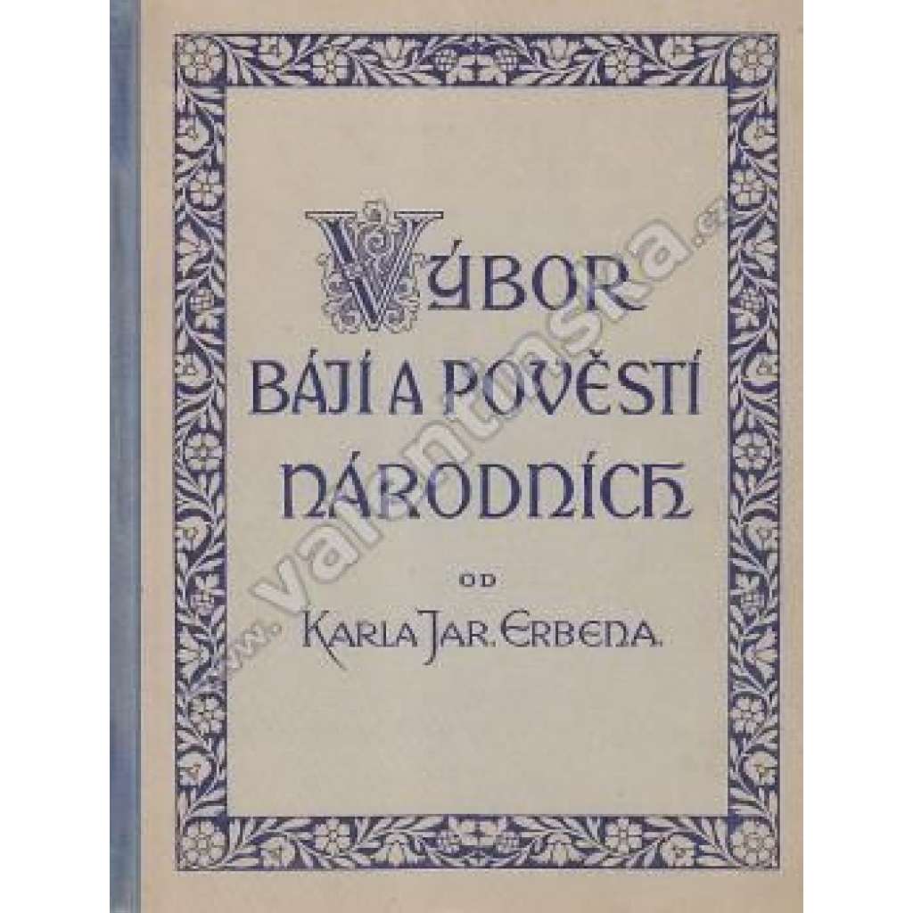 Výbor bájí a pověstí národních od Karla J. Erbena (pohádky, mj. Kurent a člověk, Stolistá růže, Špalíček, Osud, Bída, Baba Jaga, Vašíček)