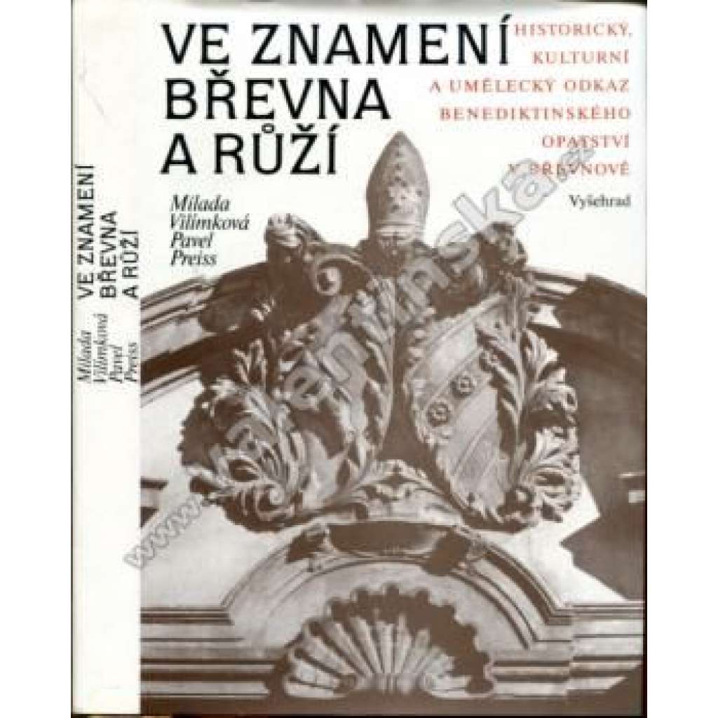 Ve znamení břevna a růží (benediktíni, Břevnovský klášter, Praha Břevnov) Historický, kulturní a umělecký odkaz benediktinského opatství v Břevnově a jeho dějiny