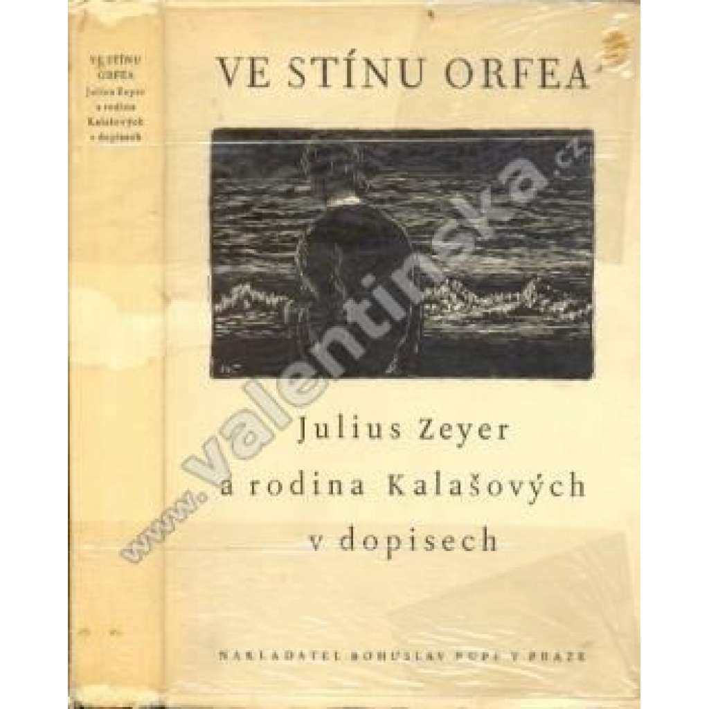 Ve stínu Orfea. Julius Zeyer a rodina Kalašových ve vzájemných dopisech (korespondence, biografie; ilustrace - dřevoryt František Kobliha)