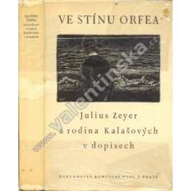 Ve stínu Orfea. Julius Zeyer a rodina Kalašových ve vzájemných dopisech (korespondence, biografie; ilustrace - dřevoryt František Kobliha)