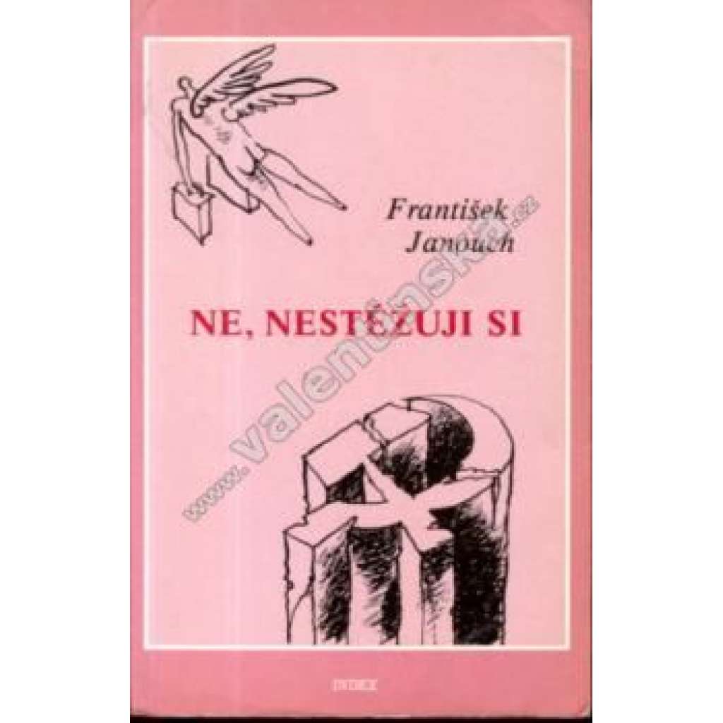 Ne, nestěžuji si. Malá normalizační mozaika (politika, normalizace, disidenti, exilové vydání)