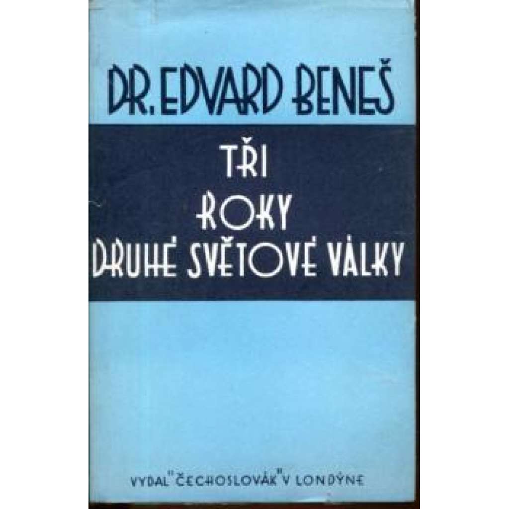 Tři roky druhé světové války. Projevy a dokumenty z r. 1938 - 1942 (druhá světová válka, exil)