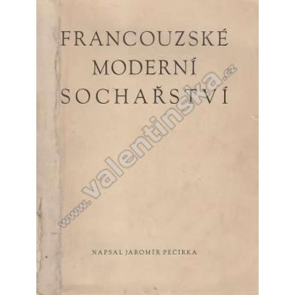 Francouzské moderní sochařství [sochy, mj. Auguste Rodin, Bourdelle, Despiau, Pompon, Picasso, Modigliani, Laurens]