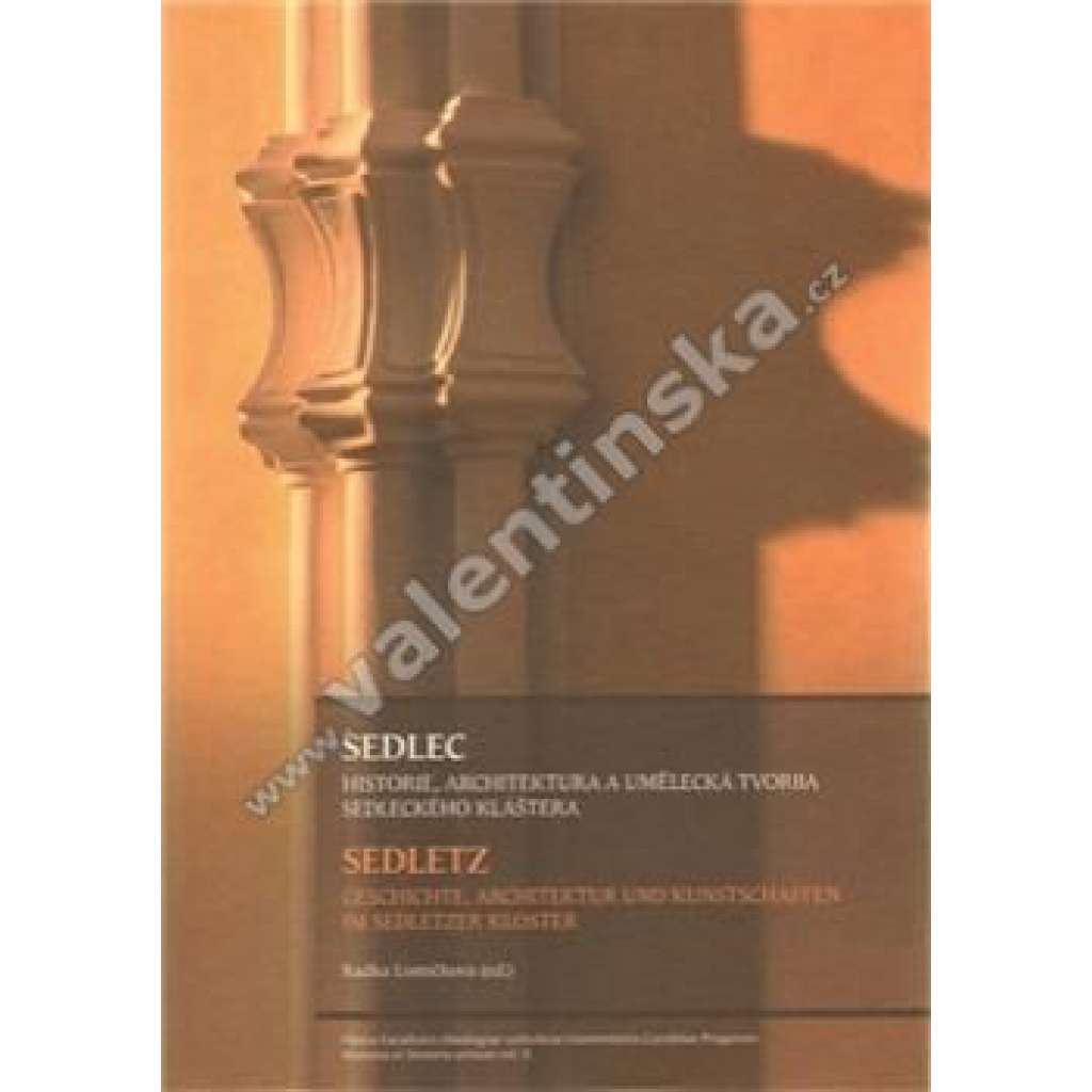 Sedlec klášter (Kutná Hora) - Historie, architektura a umělecká tvorba sedleckého kláštera ve středoevropském kontextu kolem roku 1300 a 1700