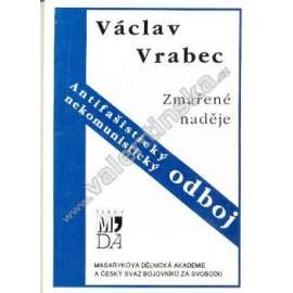 Zmařené naděje. Antifašistický nekomunistický odboj (druhá světová válka, historie, politika, protektorát; podpis a věnování Václav Vrabec)