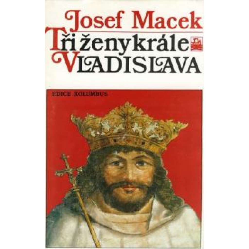 Tři ženy krále Vladislava [Vladislav Jagellonský král český a jeho manželky Anna z Foix, Barbora Hlohovská, Beatrice Arragonská]
