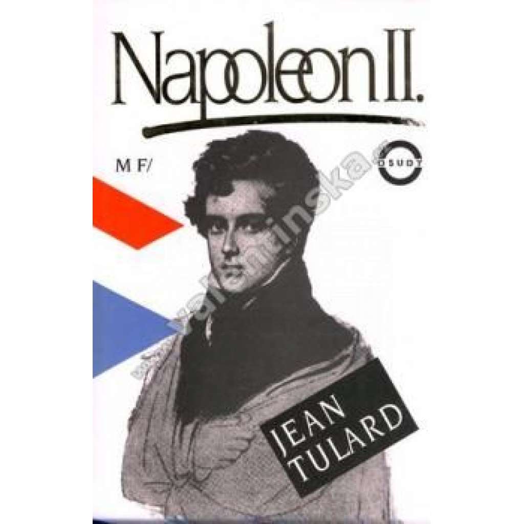 Napoleon II. Legendy a skutečnost (Orlík, Francie, mj. Napoleon Bonaparte, napoleonské války)