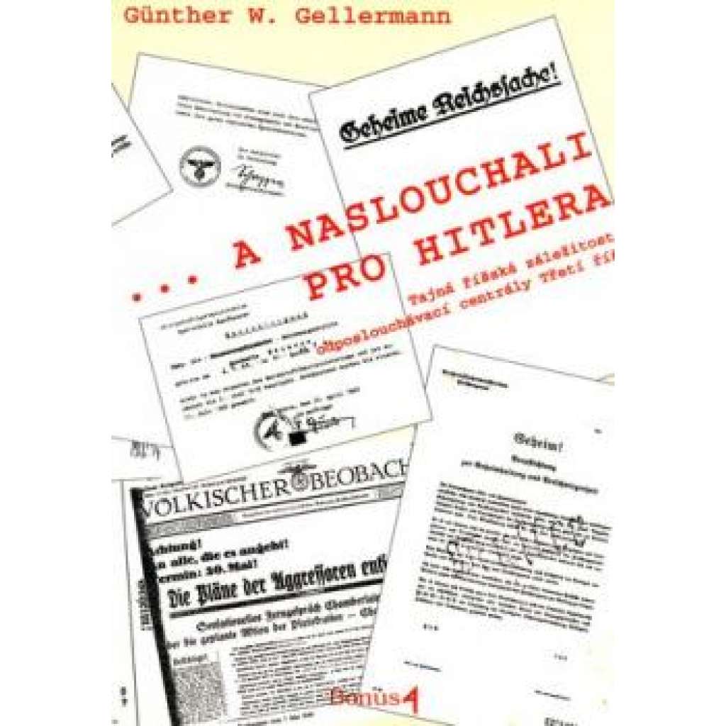 A naslouchali pro Hitlera - Tajná říšská záležitost - odposlouchávací centrály Třetí říše [tajné služby, nacistické Německo]