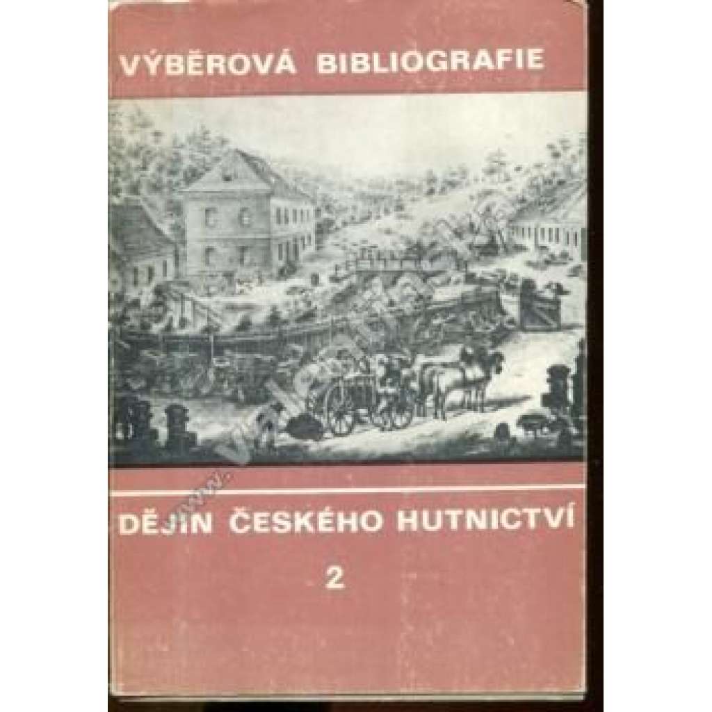 Výběrová bibliografie dějin čes. hutnictví, 2.