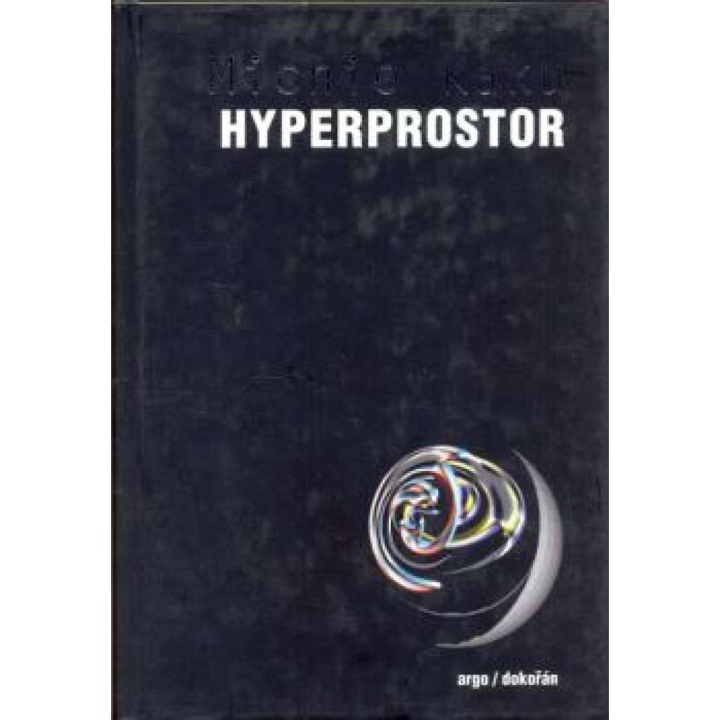 Hyperprostor [Vědecká odysea paralelními vesmíry, zakřiveným prostorem a desátým rozměrem]