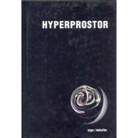 Hyperprostor [Vědecká odysea paralelními vesmíry, zakřiveným prostorem a desátým rozměrem]