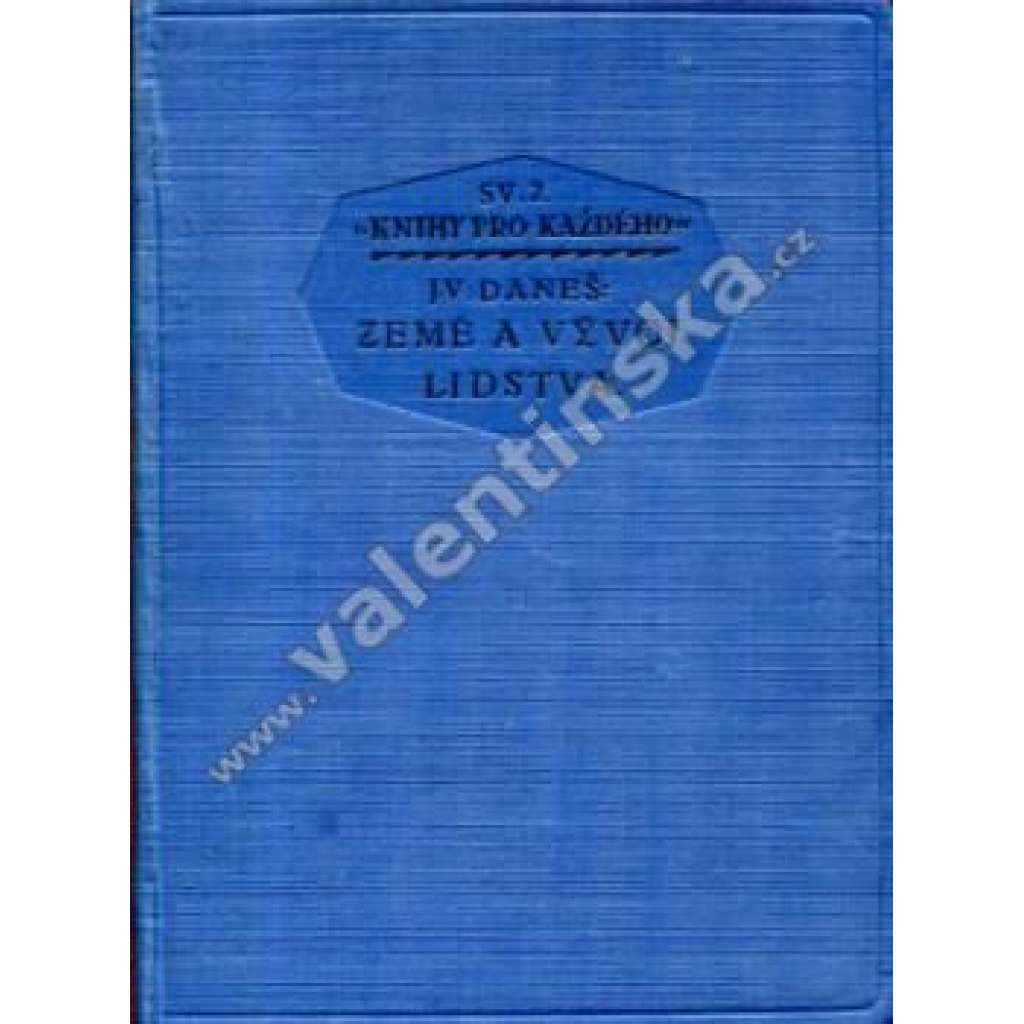 Země a vývoj lidstva (edice: Knihy pro každého, sv. 2) [Historická geografie, obyvatelstvo, mj. Člověk sběratelem a lovcem, Primitivní zemědělství ruční, Hospodářství pastevní, Kdy nastane přelidnění země?)