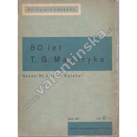 80 let T. G. Masaryka (edice: Knihy pro každého, sv. 1) [T. G. Masaryk, biografie, politika, mj. V domově, Ve Vídni, V Praze, V Itálii, Ve Švýcarsku, Okolo Wilsona, Presidentem; obálka L. Sutnar?)