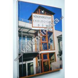 Nízkoenergetický ekologický dům (stavebnictví, energetické zdroje, mj. Ekologická výstavba, Architektura a ekologie, Stavební pozemek, Stavební materiály a výrobky)
